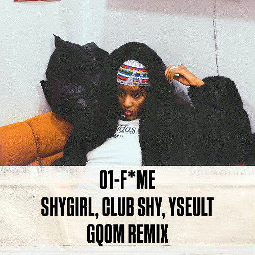 F*ME - SHYGIRL, CLUB SHY, YSEULT (GQOM REMIX Lamotonia)