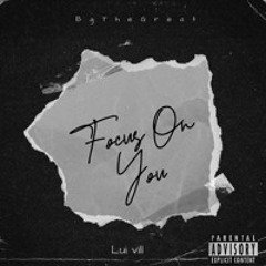 BgTheGreat X Lui Vill - Focus on you