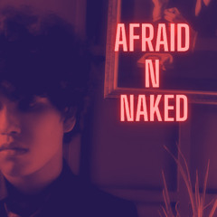 AFRAID N NAKED