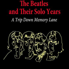 [FREE] EBOOK 📃 The Beatles and Their Solo Years: A Trip Down Memory Lane (Rare Lifet