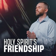 Friendship With The Holy Spirit // Pastor Vlad