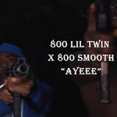 800 Lil Twin X 800 Smooth -  Ayee