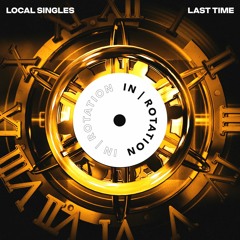 Local Singles - Last Time ft. XIRA
