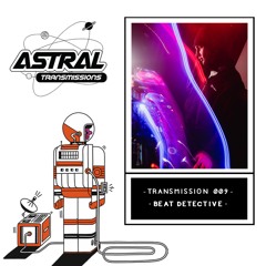 Astral Transmissions 009 – Beat Detective