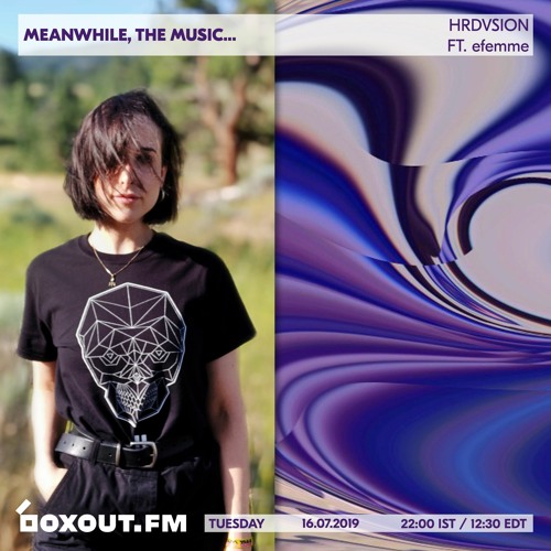 Meanwhile, the music... (Featuring efemme Co-Host - Ep #13 - 16.07.19)