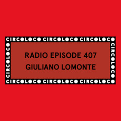 Circoloco Radio 407 - Giuliano Lomonte