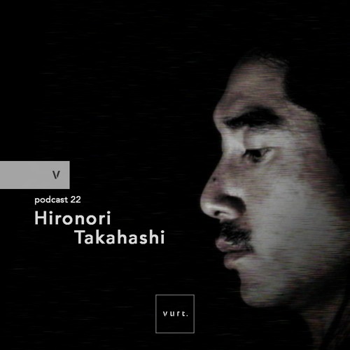 vurt podcast 22 - Hironori Takahashi