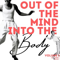 Out of the Mind, Into the Body - VOL 1