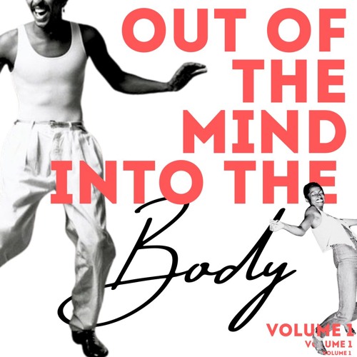 Out of the Mind, Into the Body - VOL 1