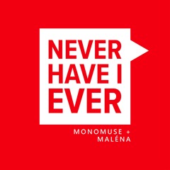 monomuse, maléna - Never Have I Ever