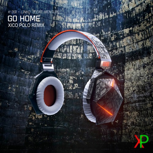K-391, Linko - Go Home Ft. Mentum (XP Remix)
