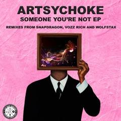 Artsychoke - Someone You're Not (Snapdragon Extended Remix)