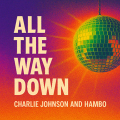 All The Way Down - Charlie Johnson [FREE DL]