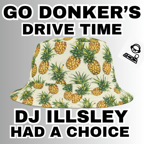 GO DONKER'S DRIVE TIME - ‪@DjILLSLEY‬ HAD A CHOICE