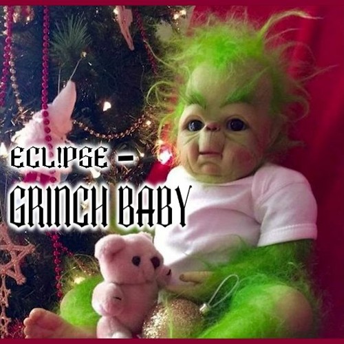 ECL!PSE - GRINCH BABY (prod. nate's oil )
