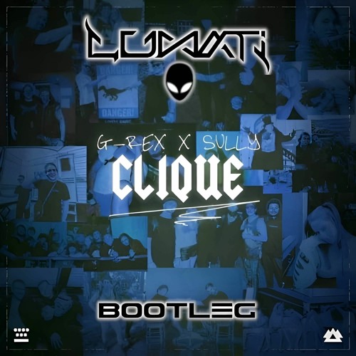 G-REX & SULLY - CLIQUE (HAZMATIX X MR. FINK BOOTLEG)