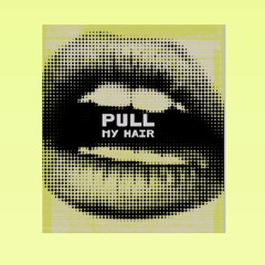 Pull My Hair
