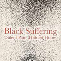 [DOWNLOAD] EPUB 📍 Black Suffering: Silent Pain, Hidden Hope by James Henry Harris PD