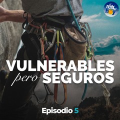 Vulnerables pero Seguros - 05