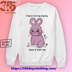 Rabbit Cute I Haven’t Lost My Virginity Cause I Never Lose Twinkle shirt