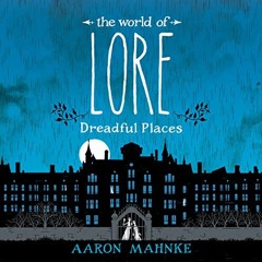 ( bBU ) The World of Lore: Dreadful Places by  Aaron Mahnke,Aaron Mahnke,Random House Audio ( ECe )