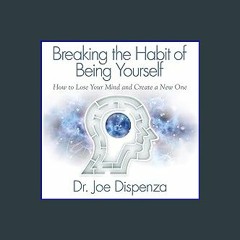Download Ebook ⚡ Breaking the Habit of Being Yourself Pdf