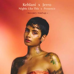 Kehlani x Jerro - Nights Like This x Presence (Daventry Mashup) (Extended Mix)