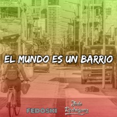 Fedoski Ft Fede Rodriguez - El Mundo Es Un Barrio (Guaracha)