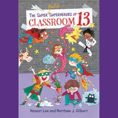 The Superawful Superheroes Of Classroom 13 by Honest Lee, et al. Read by Caroline Turner Cole