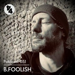 Paktcast 051 / B.Foolish