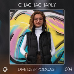 Dive Deep Podcast 004 - Chachacharly