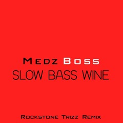 Slow Bass Wine (@RockstoneTrizz Remix).mp3