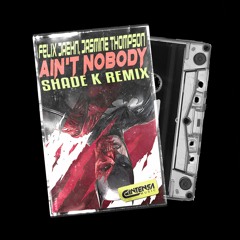 Ain't N*body (Shade K Remix) [Ya Disponible]