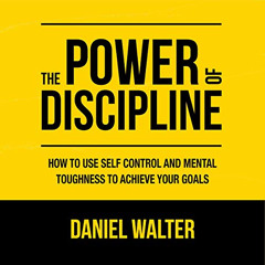 [Read] KINDLE 📪 The Power of Discipline: How to Use Self Control and Mental Toughnes