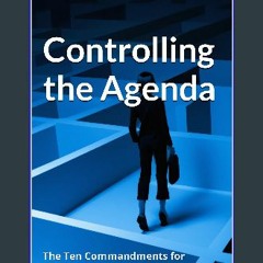 #^D.O.W.N.L.O.A.D ⚡ Controlling the Agenda: The Ten Commandments for Managing Obnoxious Bosses and