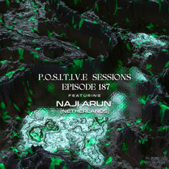 PS187 - AB+ presents P.O.S.I.T.I.V.E SESSIONS - EPISODE.187 - Special Guest : "NAJI ARUN"