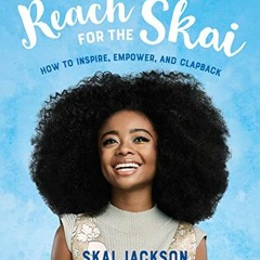 [Read] KINDLE 🖍️ Reach for the Skai: How to Inspire, Empower, and Clapback by  Skai
