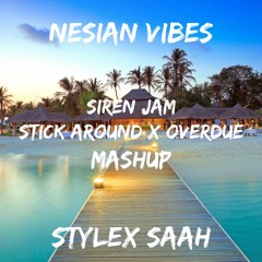 STICK AROUND x OVERDUE - SIREN JAM MASHUP | PROD. STYLEX SAAH