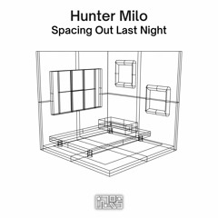Hunter Milo - Spacing Out Last Night