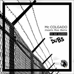 Mc Colgado Meets Ras Belix - Yo No Quiero + Dubs