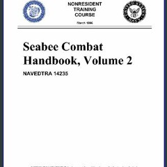 READ [PDF] 💖 Seabee Combat Handbook, Volume 2 (NAVEDTRA 14235) [PDF]