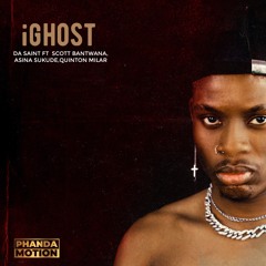 iGhost (ft. Scott Bantwana, Asina Sukude & Quinton Milar)