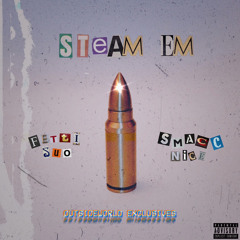 Steam Em’ (Ft. Fettisuo & Smaccnice)