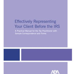 DOWNLOAD EPUB 📫 Effectively Representing Your Client Before the IRS, 8th Edition by