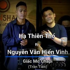 Giấc Mơ Chapi - Hạ Thiên Thổ ft. Nguyễn Văn Hiển Vinh