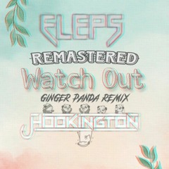 ELEPS & Hookington - Watch Out (Ginger Panda Remix) [5TH PLACE]