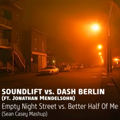 SoundLift vs. Dash Berlin - Empty Night Street vs. Better Half Of Me (Sean Casey Mashup)