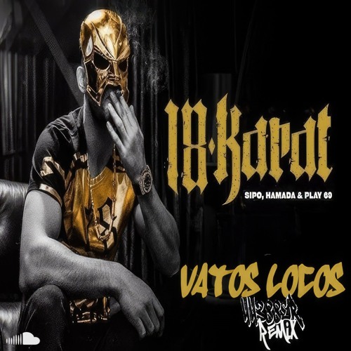 18 Karat ft. SIPO, Hamada, Play69 - Vatos Locos (44388er Remix)
