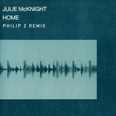Julie Mcknight - Home (Philip Z Remix) FREE DOWNLOAD