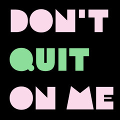 Don't Quit On Me